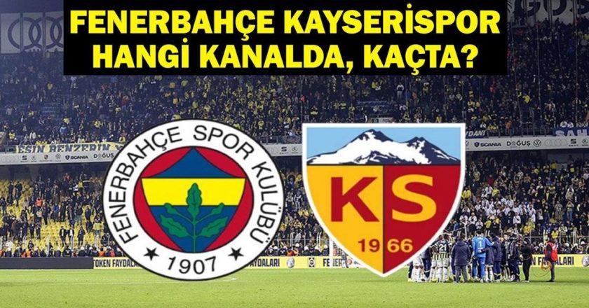 Fenerbahce Kayserispor hangi kanalda? Fenerbahce Kayserispor ne zaman, ne zaman? Fenerbahce Kayserispor İlk 11