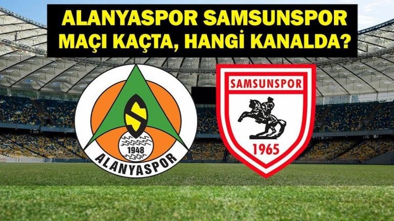 Alanyaspor Samsunspor hangi kanalda maç? Alanyaspor Samsunspor maçı saat kaçta? Alanyaspor Samsunspor İlk 11