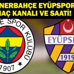 Hangi kanalda Fenerbahçe Eyesporpor? Fenerbahce Eyespor Eşleşmesi, ne zaman? Trendyol Süper Ligi Fenerbahçe İKAS EYUPSPOR İLK 11’ler