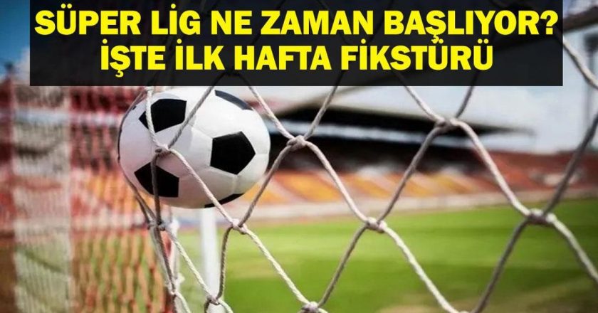 SÜPER LİG NE ZAMAN BAŞLIYOR? İlk Hafta Fikstürü Ne? 2025-2026 Süper Lig İlk Maç Kiminle? İşte Lig Başlama Tarihi ve 1. Hafta Fikstürü