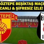 Süper Lig Göztepe Beşiktaş Maçı Canlı & Şifresiz İzle! İşte Maç Kadrosu…
