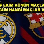 Bugün Hangi Maçlar Var? Süper Lig Maçları ve El Clasico Hangi Kanalda, Saat Kaçta? İşte 26 Ekim Günün Maçları…