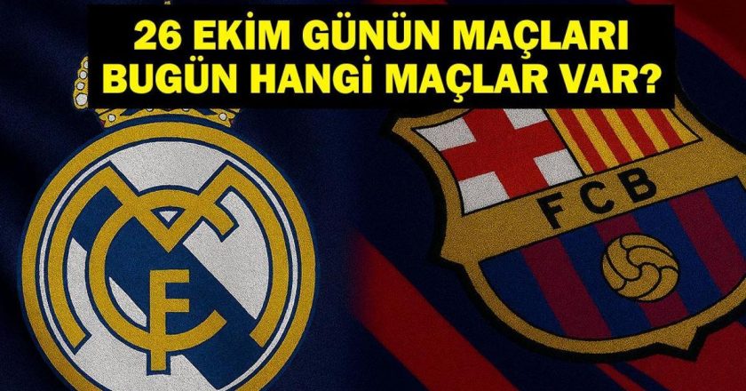 Bugün Hangi Maçlar Var? Süper Lig Maçları ve El Clasico Hangi Kanalda, Saat Kaçta? İşte 26 Ekim Günün Maçları…