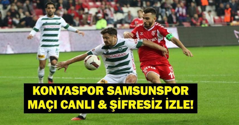 KONYASPOR-SAMSUNSPOR MAÇI CANLI İZLE! Tümosan Konyaspor-Samsunspor Maçı Saat Kaçta, Hangi Kanalda? İşte Canlı İzleme Ekranı…