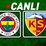 Fenerbahçe – Kayserispor Maçı Canlı Anlatım | Fenerbahçe – Kayserispor Bein Sports 1 Canlı İzle | Kadıköy’de hedef 3 puan