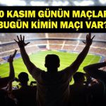 Bugün Hangi Maçlar Var? Milli Ara Ne Zaman Bitecek? İşte 10 Kasım Günün Maçları…