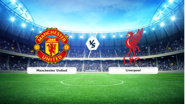 CANLI | Manchester United – Liverpool Canlı Maç Anlatımı